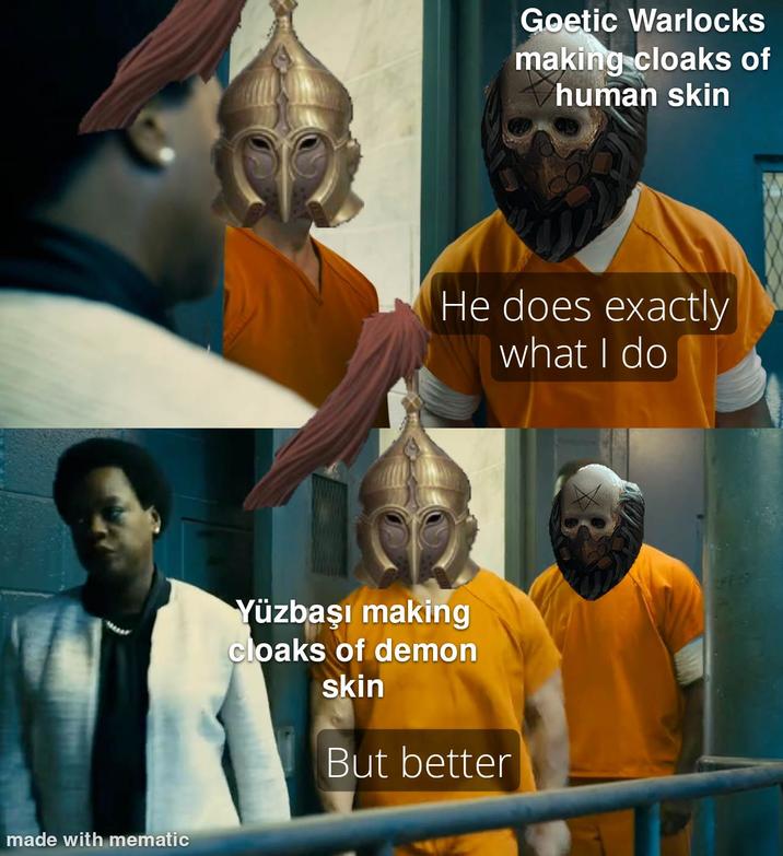 made with mematic Goetic Warlocks making cloaks of human skin He does exactly what I do Yüzbaşı making cloaks of demon skin But better