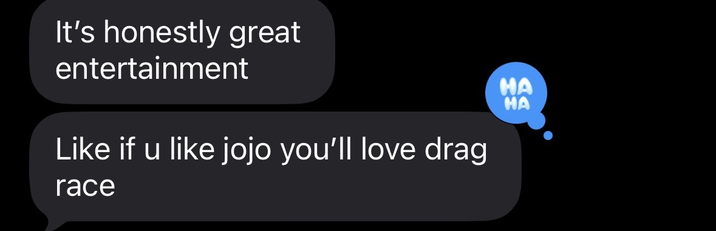 It's honestly great entertainment Like if u like jojo you'll love drag race HA MA