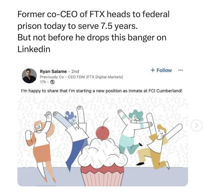 Former co-CEO of FTX heads to federal prison today to serve 7.5 years. But not before he drops this banger on Linkedin Ryan Salame 2nd Previously Co-CEO FDM (FTX Digital Markets) 17h- + Follow I'm happy to share that I'm starting a new position as Inmate at FCI Cumberland!
