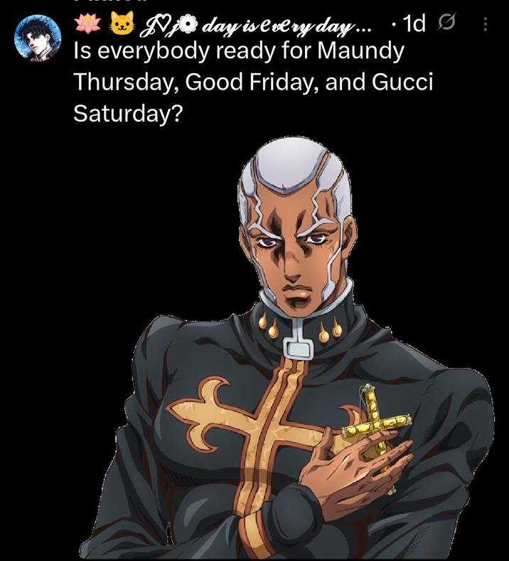 Nday is every day... ·1d Ø Is everybody ready for Maundy Thursday, Good Friday, and Gucci Saturday?