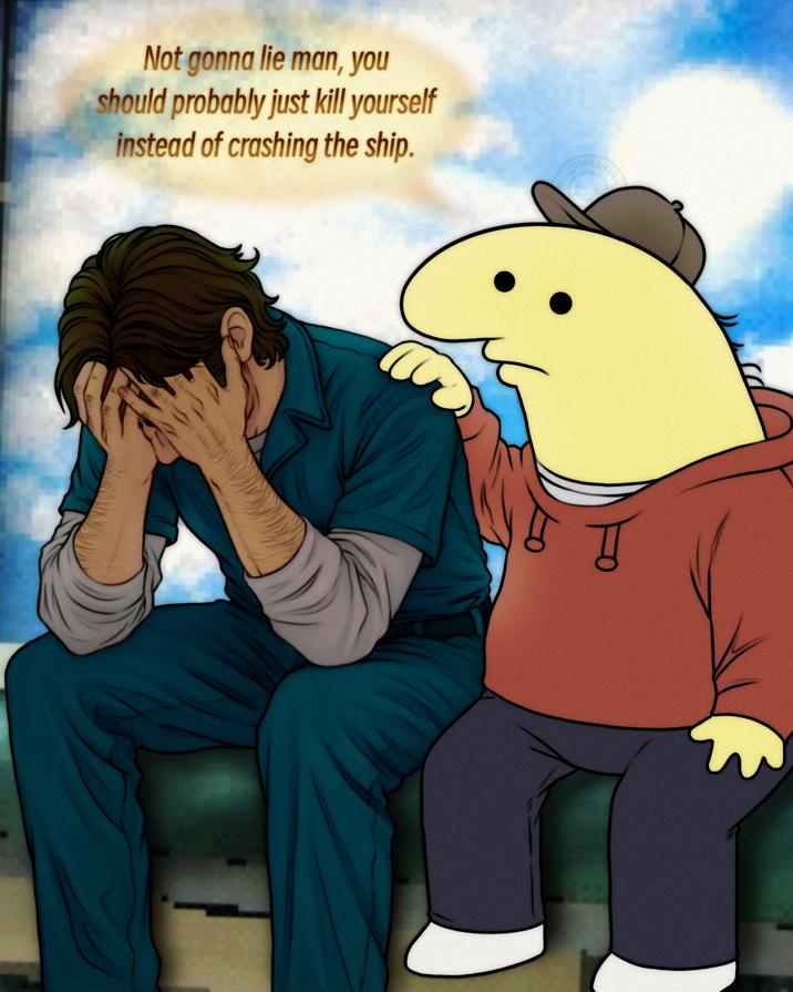 Not gonna lie man, you should probably just kill yourself instead of crashing the ship. a SHING