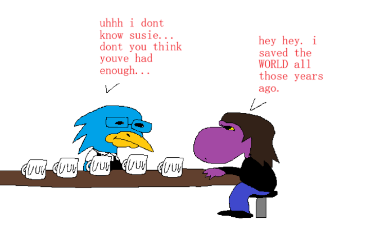 uhhh i dont know susie... dont you think youve had enough... Z hey hey. i saved the WORLD all those years ago.