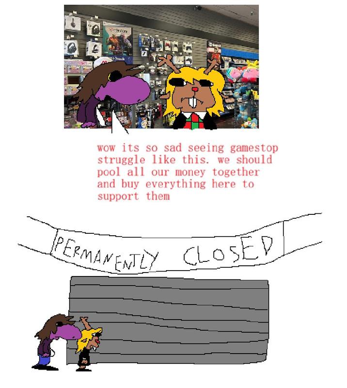 wow its so sad seeing gamestop struggle like this. we should pool all our money together and buy everything here to support them PERMANENTLY CLOSED