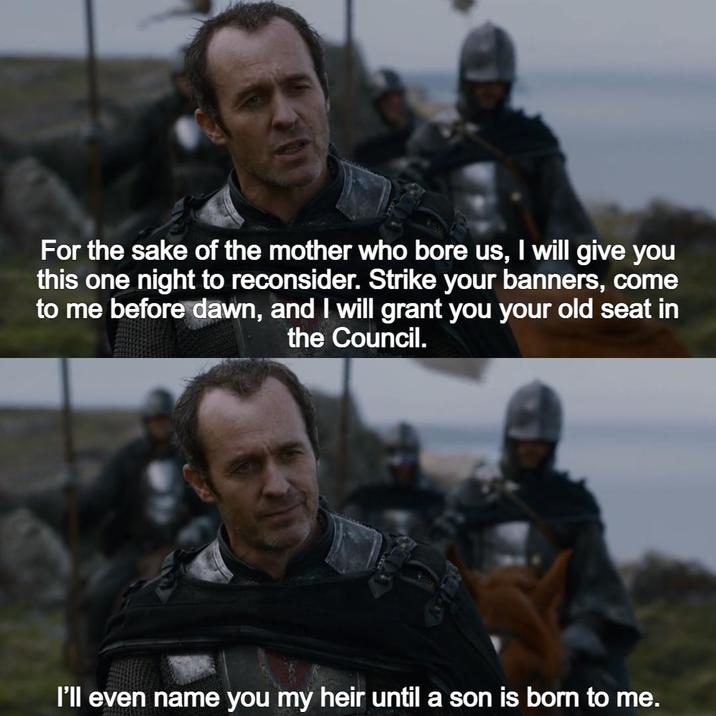 For the sake of the mother who bore us, I will give you this one night to reconsider. Strike your banners, come to me before dawn, and I will grant you your old seat in the Council. I'll even name you my heir until a son is born to me.
