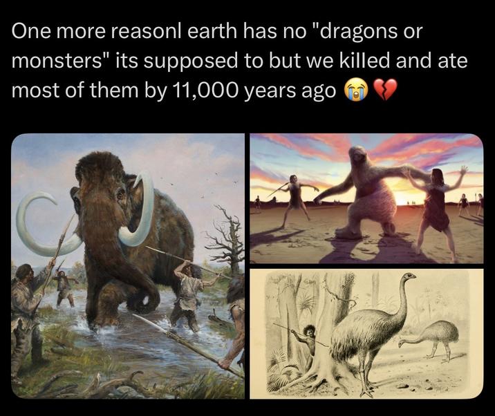 One more reasonl earth has no "dragons or monsters" its supposed to but we killed and ate most of them by 11,000 years ago