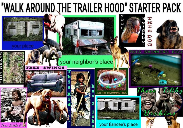 "WALK AROUND THE TRAILER HOOD" STARTER PACK S your place TREE This Little Gi NT NEIGHBOU HHHS AOÛ your neighbor's place THIS SWINGS SWIMMING POOL Th Filthy OR THIS SWIMMING POOL Urchins your fiancee's place