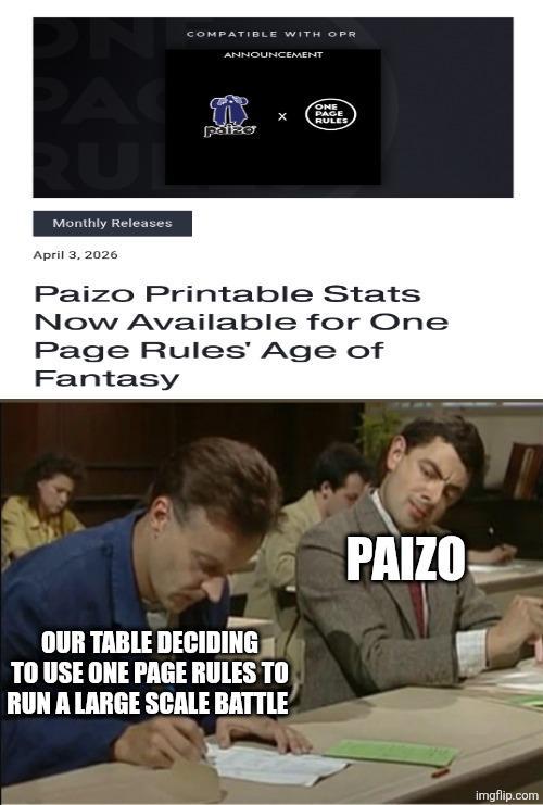 COMPATIBLE WITH OPR ANNOUNCEMENT PA T ONE PAGE RULES Monthly Releases April 3, 2026 Paizo Printable Stats Now Available for One Page Rules' Age of Fantasy OUR TABLE DECIDING TO USE ONE PAGE RULES TO RUN A LARGE SCALE BATTLE PAIZO imgflip.com