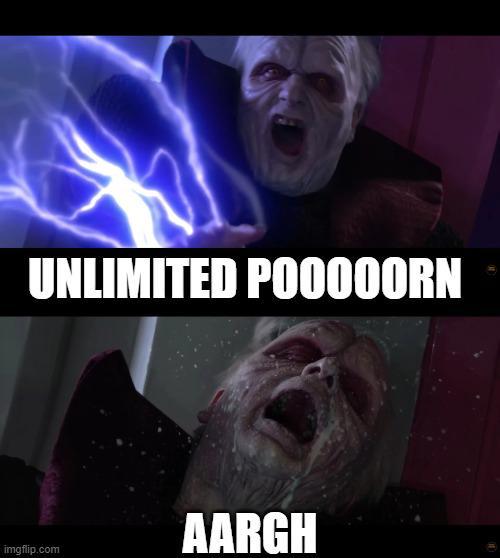 UNLIMITED POOOOORN AARGH imgflip.com
