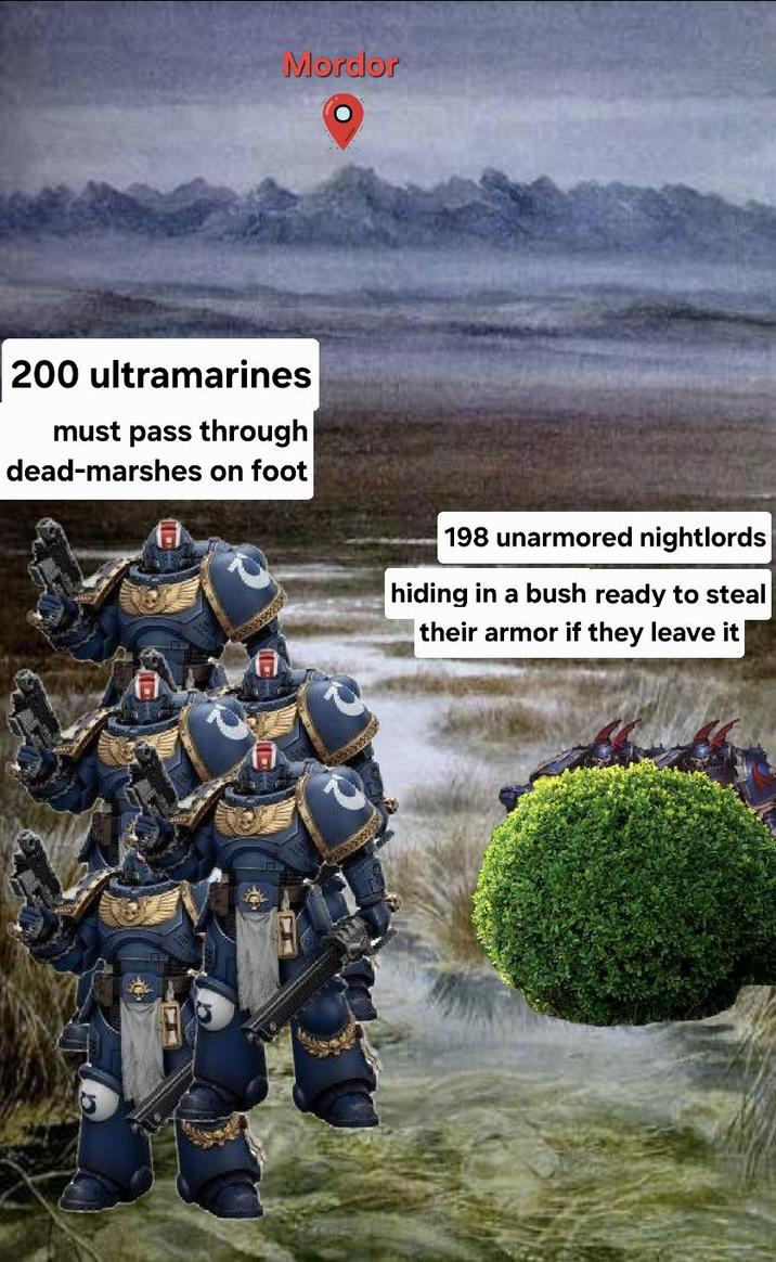 Mordor 200 ultramarines must pass through dead-marshes on foot 198 unarmored nightlords hiding in a bush ready to steal their armor if they leave it