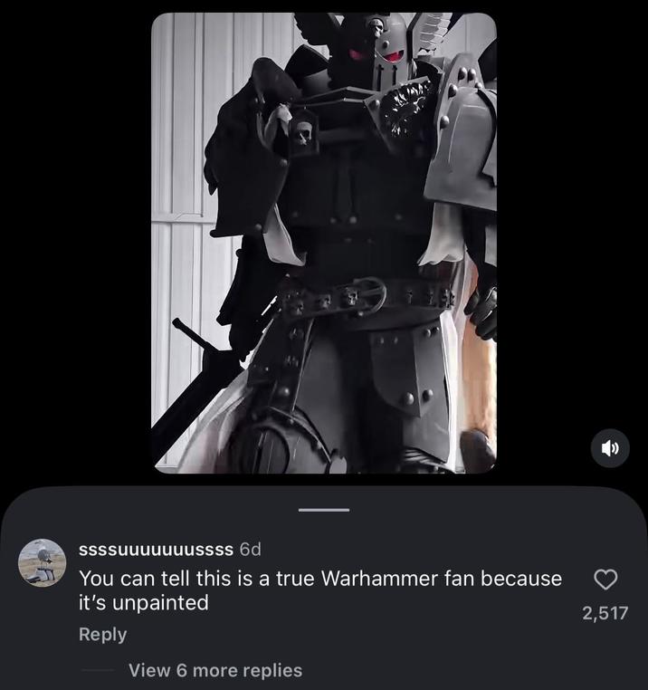 ssssuuuuuuussss 6d You can tell this is a true Warhammer fan because it's unpainted Reply View 6 more replies 2,517