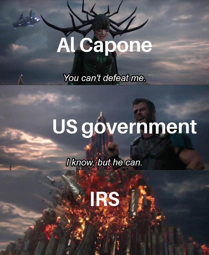 Al Capone You can't defeat me. US government I know, but he can. IRS