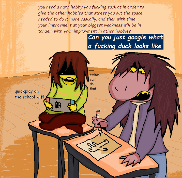 you need a hard hobby you f------ suck at in order to give the other hobbies that stress you out the space needed to do it more casually. and then with time, your improvment at your biggest weakness will be in tandem with your improvment in other hobbies Can you just google what a f------ duck looks like quickplay on the school wifi. <-- 98 switch cant do that