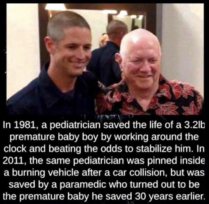 In 1981, a pediatrician saved the life of a 3.2lb premature baby boy by working around the clock and beating the odds to stabilize him. In 2011, the same pediatrician was pinned inside a burning vehicle after a car collision, but was saved by a paramedic who turned out to be the premature baby he saved 30 years earlier.