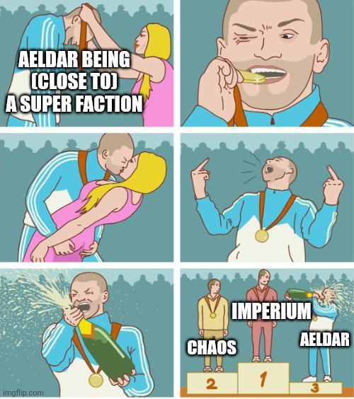 AELDAR BEING [CLOSE TO) A SUPER FACTION CHAOS 2 imgflip.com IMPERIUM AELDAR