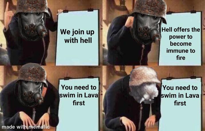 made with mematic We join up with hell Hell offers the power to become immune to fire You need to swim in Lava first You need to swim in Lava first