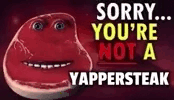 SORRY... YOU'RE NOT A YAPPERSTEAK