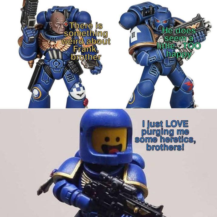 m There is something weird about Frank brother He does seem a little TO happy I just LOVE purging me some heretics, brothers!