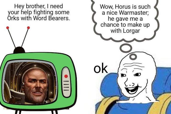 Hey brother, I need your help fighting some Orks with Word Bearers. Wow, Horus is such a nice Warmaster; he gave me a chance to make up with Lorgar ok