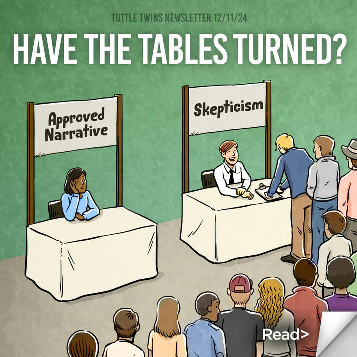 TUTTLE TWINS NEWSLETTER 12/11/24 HAVE THE TABLES TURNED? Approved Narrative Skepticism Read>