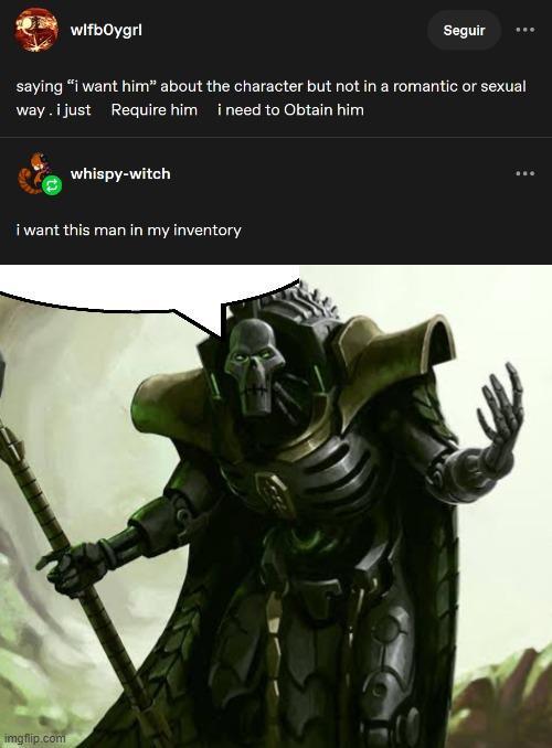 wlfbOygrl Seguir saying "i want him" about the character but not in a romantic or sexual Require him i need to Obtain him way. i just whispy-witch i want this man in my inventory imgflip.com