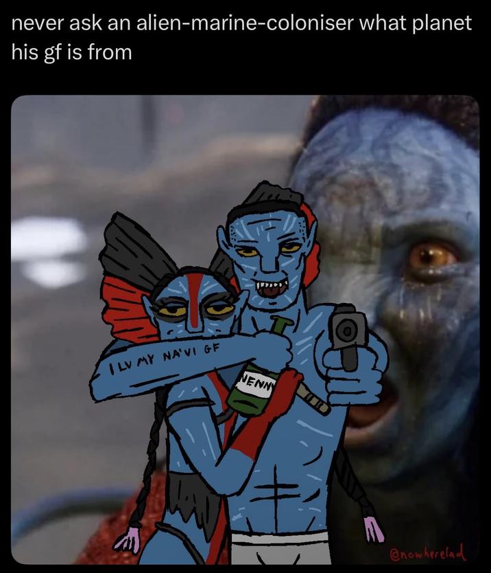 never ask an alien-marine-coloniser what planet his gf is from | LV MY NA'VI GF NENNY A ©nowkerela o