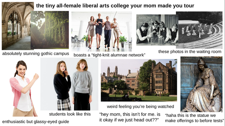 the tiny all-female liberal arts college your mom made you tour ELECTRIC BELL CIRCUIT absolutely stunning gothic campus boasts a "tight-knit alumnae network" these photos in the waiting room students look like this enthusiastic but glassy-eyed guide weird feeling you're being watched "hey mom, this isn't for me. is it okay if we just head out??" "haha this is the statue we make offerings to before tests"