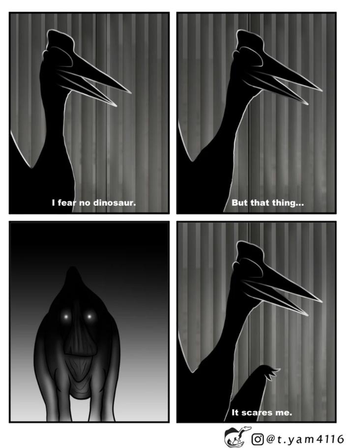 I fear no dinosaur. But that thing... It scares me. @t.yam4116