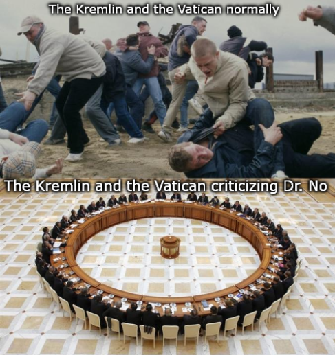 The Kremlin and the Vatican normally The Kremlin and the Vatican criticizing Dr. No