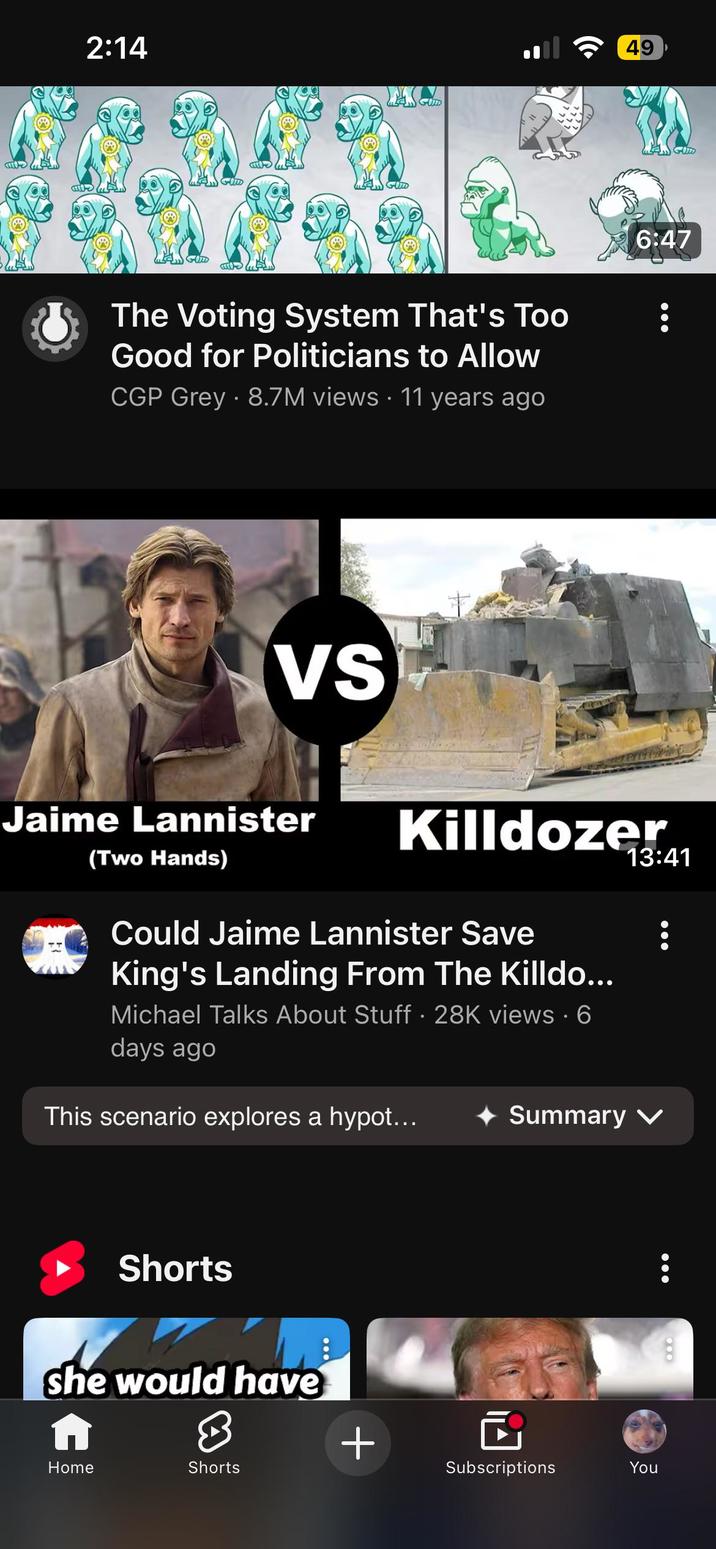 2:14 GULD Glit GUD 49 The Voting System That's Too Good for Politicians to Allow CGP Grey 8.7M views 11 years ago 6:47 VS Jaime Lannister (Two Hands) Killdozer Could Jaime Lannister Save King's Landing From The Killdo... Michael Talks About Stuff · 28K views • 6 days ago 13:41 This scenario explores a hypot... Summary ✓ Shorts she would have 8 + Home Shorts Subscriptions You