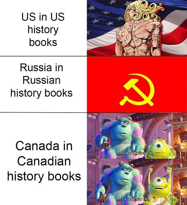 US in US history books Russia in Russian history books Canada in Canadian history books I can't believe it. I was on TV!
