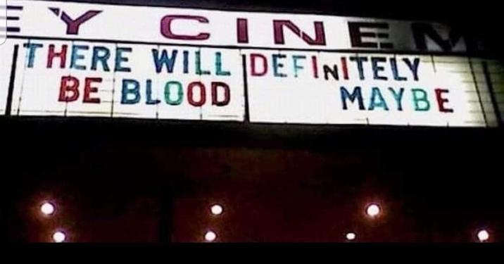 Y CINE THERE WILL DEFINITELY BE BLOOD MAYBE
