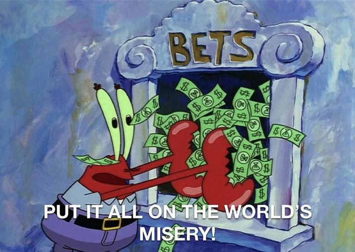 BETSO $ $⑤ க 69 सी ககு க $ PUT IT ALL ON THE WORLD'S MISERY!