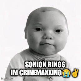 SONION RINGS IM CRINEMAXXING imgflip.com