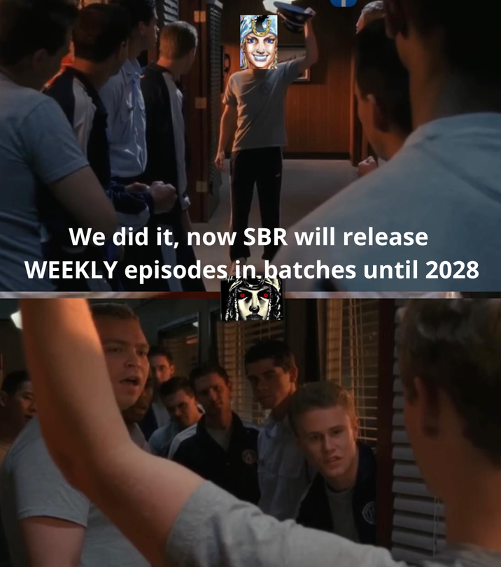 We did it, now SBR will release WEEKLY episodes in batches until 2028
