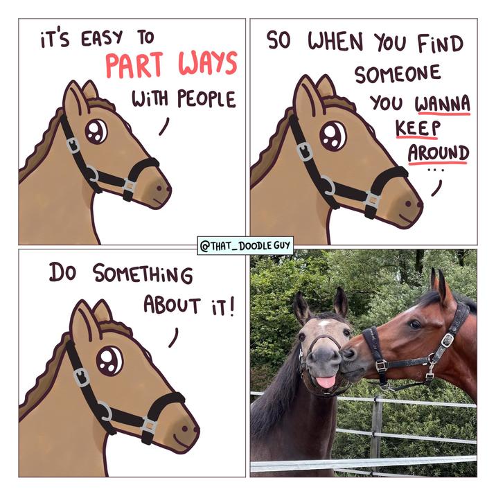iT'S EASY TO PART WAYS WITH PEOPLE 9 SO WHEN YOU FIND SOMEONE YOU WANNA KEEP AROUND DO SOMETHING @THAT DOODLE GUY ABOUT IT! oer.nl 11