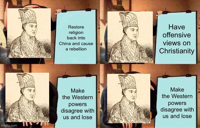 imgflip.com Restore religion back into China and cause a rebellion Have offensive views on Christianity Make the Western powers disagree with us and lose Make the Western powers disagree with us and lose