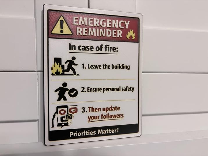EMERGENCY REMINDER In case of fire: 1. Leave the building * 2. Ensure personal safety 3.Then update your followers Priorities Matter!