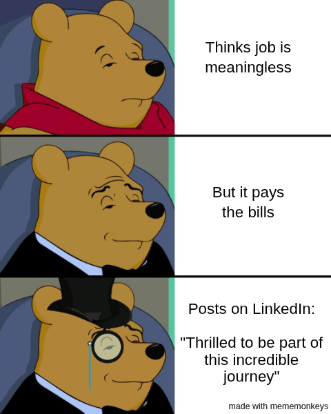 Thinks job is meaningless But it pays the bills Posts on LinkedIn: "Thrilled to be part of this incredible journey" made with mememonkeys