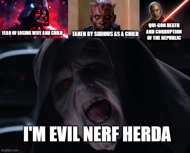 QUI-GON DEATH FEAR OF LOSING WIFE AND CHILD TAKEN BY SIDIOUS AS A CHILD AND CORRUPTION OF THE REPUBLIC imgflip.com "I'M EVIL NERF HERDA