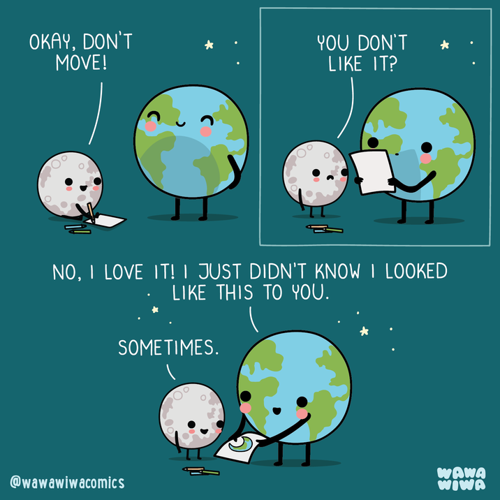 OKAY, DON'T MOVE! YOU DON'T LIKE IT? NO, I LOVE IT! I JUST DIDN'T KNOW I LOOKED LIKE THIS TO YOU. SOMETIMES. @wawawiwacomics WAWA WIWA