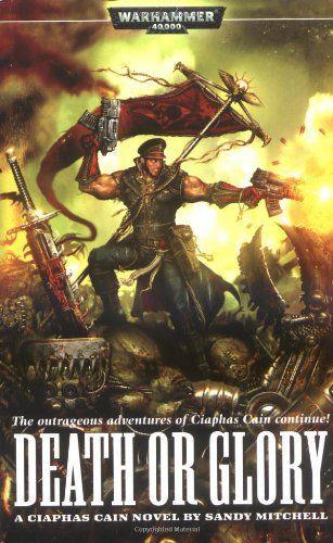 WARHAMMER 40,000 The outrageous adventures of Ciaphas Cain continue! DEATH OR GLORY A CIAPHAS CAIN NOVEL BY SANDY MITCHELL Соруулна Мона
