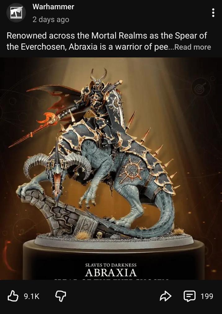 WARHAMMER Warhammer 2 days ago Renowned across the Mortal Realms as the Spear of the Everchosen, Abraxia is a warrior of pee...Read more B 9.1K SLAVES TO DARKNESS ABRAXIA 199