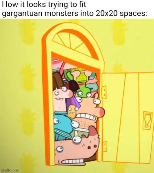 How it looks trying to fit gargantuan monsters into 20x20 spaces: Imgflip.com