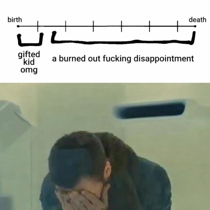 birth death gifted 'kid omg a burned out f------ disappointment