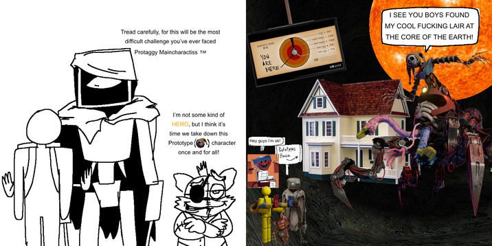 Tread carefully, for this will be the most difficult challenge you've ever faced Protaggy Maincharactiss T I'm not some kind of HERO, but I think it's time we take down this EARTH'S CORE You ARE HERE. upper mantle soter care 9H I SEE YOU BOYS FOUND MY COOL F------ LAIR AT THE CORE OF THE EARTH! Prototype character Hey guys I'm ok! once and for all! Prototypes House AME