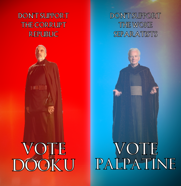 DON'T SUPPORT THE CORRUPT REPUBLIC DON'T SUPPORT THE WOKE SEPARATISTS 傻 VOTE VOTE DOOKU PALPATINE