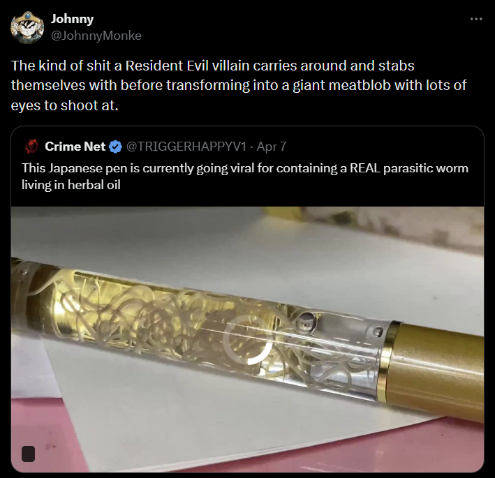 Johnny @JohnnyMonke The kind of s--- a Resident Evil villain carries around and stabs themselves with before transforming into a giant meatblob with lots of eyes to shoot at. Crime Net @TRIGGERHAPPYV1 - Apr 7 This Japanese pen is currently going viral for containing a REAL parasitic worm living in herbal oil