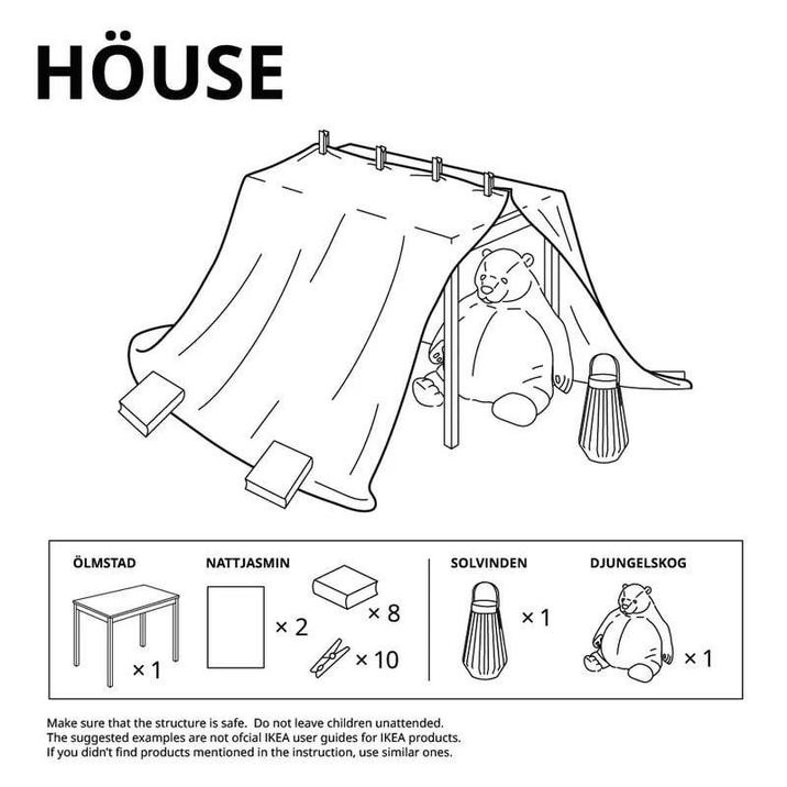 HÖUSE ÖLMSTAD NATTJASMIN × 8 × 2 × 10 x 1 SOLVINDEN Make sure that the structure is safe. Do not leave children unattended. The suggested examples are not ofcial IKEA user guides for IKEA products. If you didn't find products mentioned in the instruction, use similar ones. × 1 DJUNGELSKOG x 1