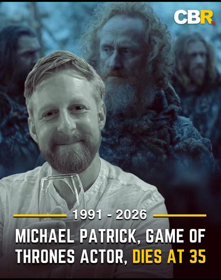 CBR B 1991 - 2026 MICHAEL PATRICK, GAME OF THRONES ACTOR, DIES AT 35