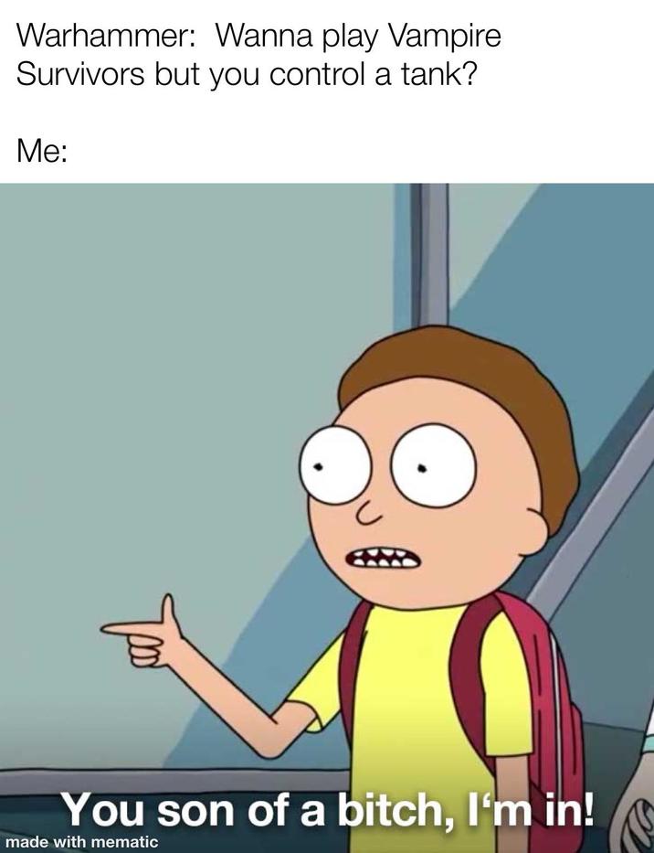 Warhammer: Wanna play Vampire Survivors but you control a tank? Me: треб You son of a bitch, I'm in! made with mematic